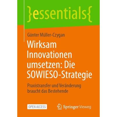 Wirksam Innovationen umsetzen: Die SOWIESO-Strategie, Taschenbuch von Günter Müller-Czygan, Springer Fachmedien Wiesbaden GmbH, 978-3-658-52921-5