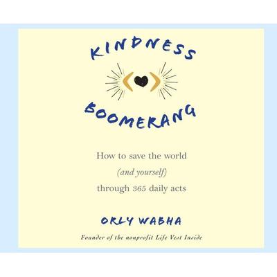 Kindness Boomerang: How to Save the World (and Yourself) Through 365 Daily Acts - Orly Wahba, CD, 9781690500964