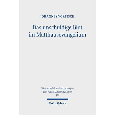 Das unschuldige Blut im Matthäusevangelium, Taschenbuch von Johannes Vortisch, Mohr Siebeck, 978-3-16-160695-3