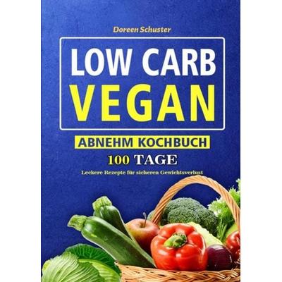 Low Carb Vegan-Abnehm Kochbuch, Taschenbuch von Doreen Schuster, Epubli, 978-3-7541-6474-7