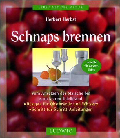 Herbert Herbst - Schnaps brennen. Vom Ansetzen der Maische bis zum klaren Edelbrand - Preis vom 19.10.2026 19:33:35 h