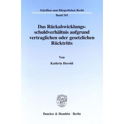 Das Rückabwicklungsschuldverhältnis aufgrund vertraglichen oder gesetzlichen Rücktritts., Taschenbuch von Kathrin Herold, Duncker & Humblot,
