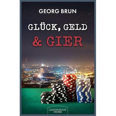 Glück, Geld & Gier, Gebundene Ausgabe von Georg Brun, Legionarion Crime, 978-3-96937-230-2