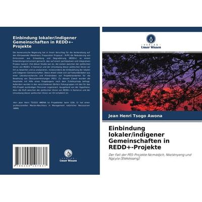 Einbindung lokaler/indigener Gemeinschaften in REDD+-Projekte, Taschenbuch von Jean Henri Tsogo Awona, Verlag Unser Wissen, 978-620-4-10783-7