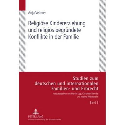 Religiöse Kindererziehung und religiös begründete Konflikte in der Familie, Gebundene Ausgabe von Anja Vellmer, Peter Lang GmbH, Internationaler