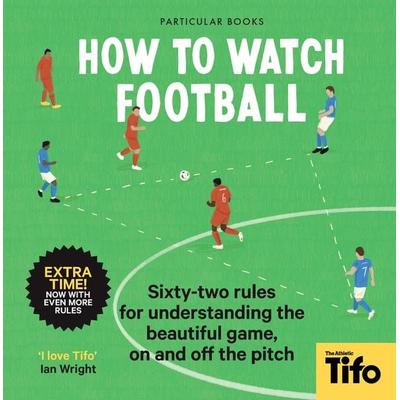 How To Watch Football, Gebundene Ausgabe von Tifo-The Athletic, Penguin Books Ltd, 978-0-241-60937-8