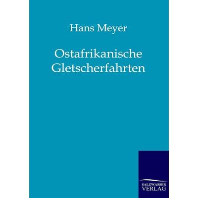 Ostafrikanische Gletscherfahrten, Taschenbuch von Hans Meyer, Salzwasser, 978-3-86444-109-7