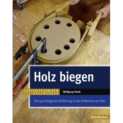 Holz biegen, Gebundene Ausgabe von Wolfgang Fiwek, Vincentz Network, 978-3-86630-952-4