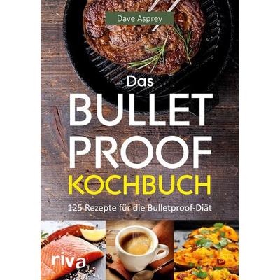 Das Bulletproof-Kochbuch, Taschenbuch von Dave Asprey, Riva, 978-3-86883-866-4