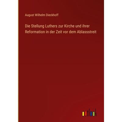 Die Stellung Luthers zur Kirche und ihrer Reformation in der Zeit vor dem Ablassstreit, Gebundene Ausgabe von August Wilhelm Dieckhoff, Outlook,