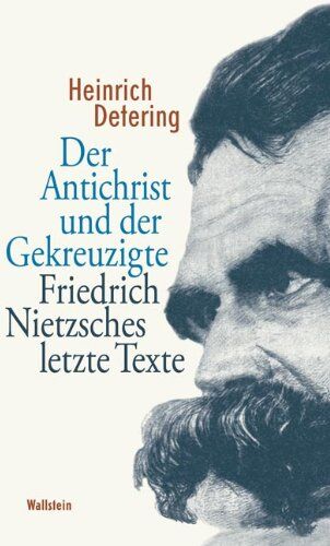 Heinrich Detering - Der Antichrist und der Gekreuzigte: Friedrich Nietzsches letzte Texte - Preis vom 11.10.2026 03:10:56 h