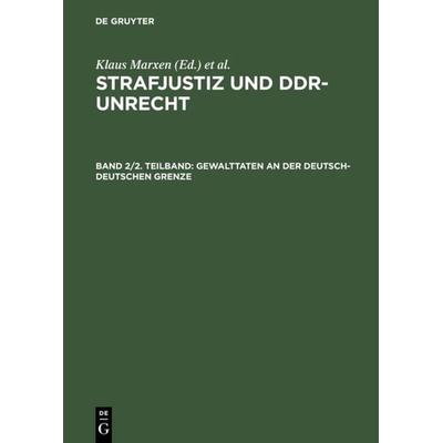 Strafjustiz und DDR-Unrecht. Gewalttaten an der deutsch-deutschen Grenze / Gewalttaten an der deutsch-deutschen Grenze, Gebundene Ausgabe von Gerhard