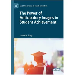 The Power of Anticipatory Images in Student Achievement, Fachbücher von James M. Davy