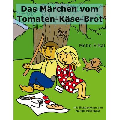 Das Märchen vom Tomaten-Käse-Brot, Taschenbuch von Metin Erkal, BoD – Books on Demand, 978-3-7386-5561-2
