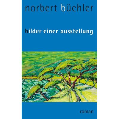 Bilder einer Ausstellung, Taschenbuch von Norbert Büchler, BoD – Books on Demand, 978-3-7322-7891-6