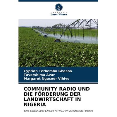 Community Radio und die Förderung der Landwirtschaft in Nigeria, Taschenbuch von Cyprian Terhemba GBASHA,Tavershima Avar,Margaret Nguseer Vihive,