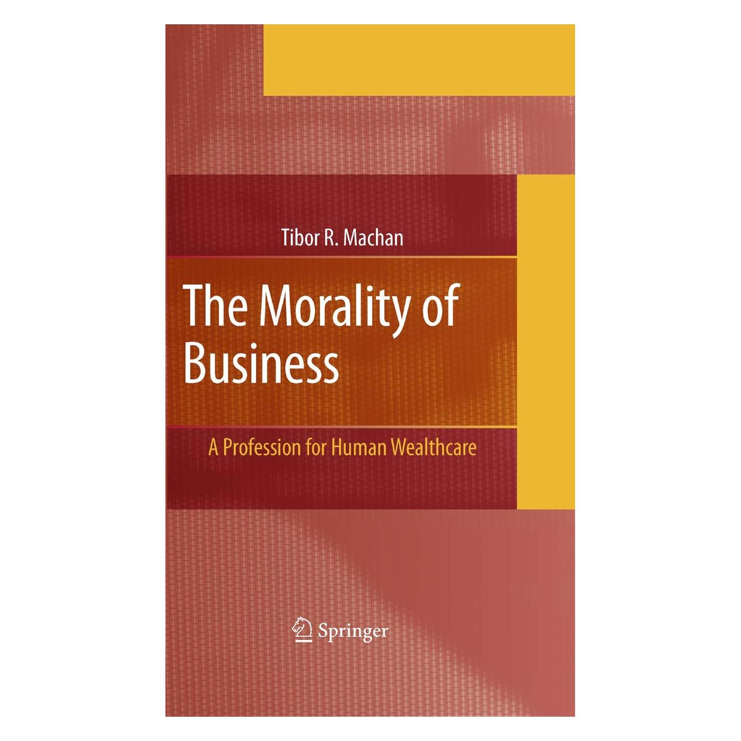 Springer The Morality of Business (Englisch, Hardcover, Tibor R. Machan) (9780387489063)