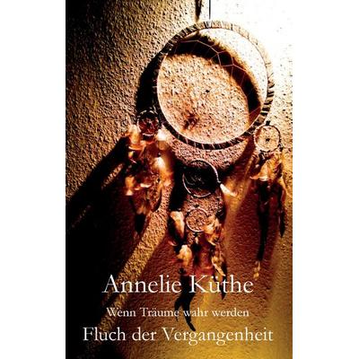 Wenn Träume wahr werden, Taschenbuch von Annelie Küthe, BoD – Books on Demand, 978-3-7431-9073-3