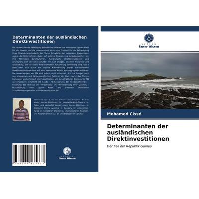 Determinanten der ausländischen Direktinvestitionen, Taschenbuch von Mohamed Cissé, Verlag Unser Wissen, 978-620-3-83537-3