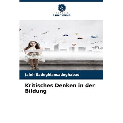 Kritisches Denken in der Bildung, Taschenbuch von Jaleh Sadeghiansadeghabad, Verlag Unser Wissen, 978-620-6-86414-1