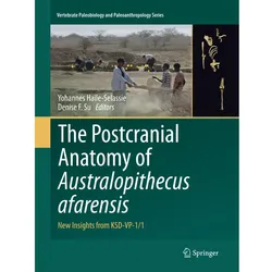 The Postcranial Anatomy of Australopithecus afarensis, Fachbücher von Yohannes Haile-Selassie, Denise F. Su