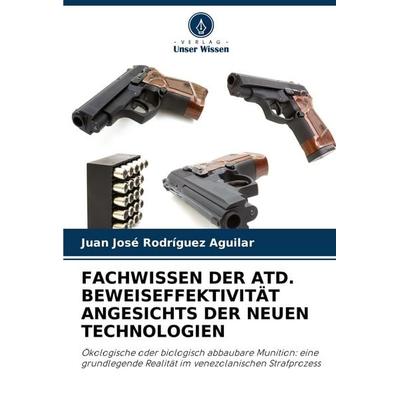 FACHWISSEN DER ATD. BEWEISEFFEKTIVITÄT ANGESICHTS DER NEUEN TECHNOLOGIEN, Taschenbuch von Juan José Rodríguez Aguilar, Verlag Unser Wissen,