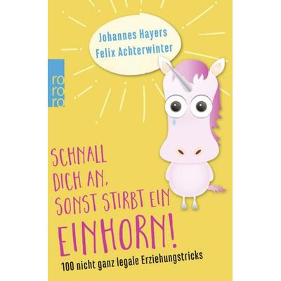 Schnall dich an, sonst stirbt ein Einhorn!, Taschenbuch von Johannes Hayers,Felix Achterwinter, Rowohlt Taschenbuch