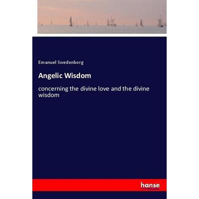 Angelic Wisdom, Taschenbuch von Emanuel Swedenborg, Hansebooks, 978-3-337-59831-0