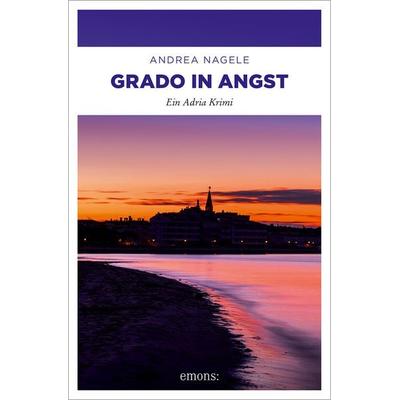 Grado in Angst, Taschenbuch von Andrea Nagele, Emons Verlag, 978-3-7408-2038-1
