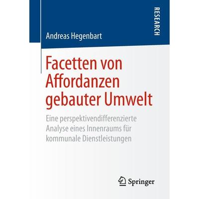 Facetten von Affordanzen gebauter Umwelt, Taschenbuch von Andreas Hegenbart, Springer Fachmedien Wiesbaden GmbH, 978-3-658-23531-4