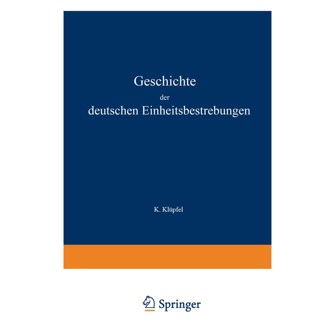 Springer Geschichte der deutschen Einheitsbestrebungen bis zu ihrer Erfüllung 1848-1871 (Deutsch, Softcover, K. Klüpfel) (55560842)