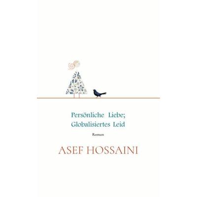 Persönliche Liebe; globalisiertes Leid, Taschenbuch von Asef Hossaini, Lifebiz20 Verlag, 978-3-9505197-0-9