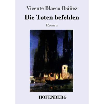 Die Toten befehlen, Taschenbuch von Vicente Blasco Ibáñez, Hofenberg, 978-3-7437-2216-3