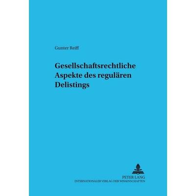 Gesellschaftsrechtliche Aspekte des regulären Delistings, Taschenbuch von Gunter Reiff, Peter Lang GmbH, Internationaler Verlag der Wissenschaften,