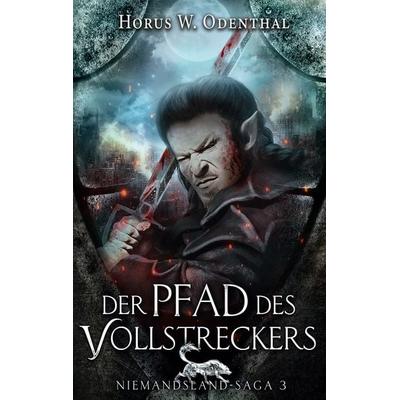 Der Pfad des Vollstreckers, Taschenbuch von Horus W. Odenthal, BoD – Books on Demand, 978-3-7526-8691-3