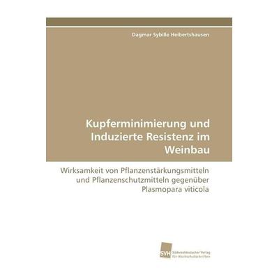 Kupferminimierung und Induzierte Resistenz im Weinbau, Taschenbuch von Dagmar Sybille Heibertshausen, Südwestdeutscher Verlag für Hochschulschriften,