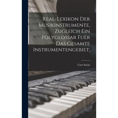Real-Lexikon der Musikinstrumente, zugleich ein Polyglossar fuèr das gesamte instrumentengebiet;, Gebundene Ausgabe von Curt Sachs, Hutson Street