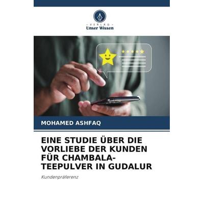 Eine Studie über die Vorliebe der Kunden für Chambala-Teepulver in Gudalur, Taschenbuch von Mohamed Ashfaq, Verlag Unser Wissen, 978-620-9-84280-1