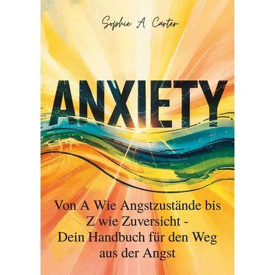 Anxiety, Taschenbuch von Sophia A. Carter, BoD – Books on Demand, 978-3-7693-0682-8