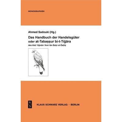 Das Handbuch der Handelsgüter oder at-Tabassur bi-t-Tigara des Abu Utman Amr ibn Bahr al-Gahiz, Taschenbuch von Ahmed Sadouki, De Gruyter,