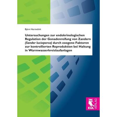 Untersuchungen zur endokrinologischen Regulation der Gonadenreifung von Zandern (Sander lucioperca) durch exogene Faktoren zur kontrollierten