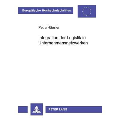 Integration der Logistik in Unternehmensnetzwerken, Taschenbuch von Petra Häusler, Peter Lang GmbH, Internationaler Verlag der Wissenschaften,