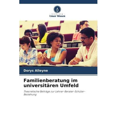 Familienberatung im universitären Umfeld, Taschenbuch von Dorys Alleyne, Verlag Unser Wissen, 978-620-5-83602-6