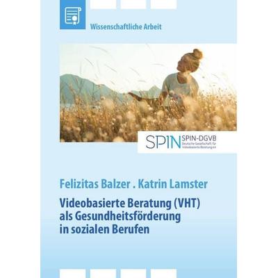 Videobasierte Beratung (VHT) als Gesundheitsförderung in sozialen Berufen, Taschenbuch von Felizitas Balzer,Katrin Lamster, GRIN, 978-3-389-05408-6