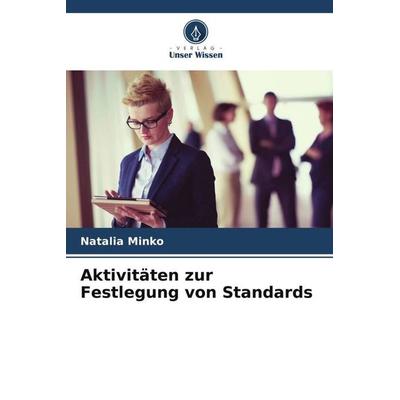 Aktivitäten zur Festlegung von Standards, Taschenbuch von Natalia Minko, Verlag Unser Wissen, 978-620-4-83579-2