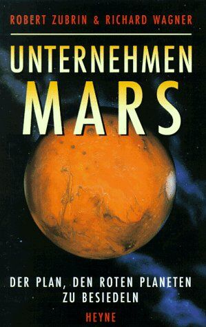 Robert Zubrin - Unternehmen Mars. Das 'Mars Direct'-Projekt. Der Plan, den Roten Planeten zu besiedeln. Vorw. v. Arthur C. Clarke. - Preis vom 10.10.2026 11:48:34 h