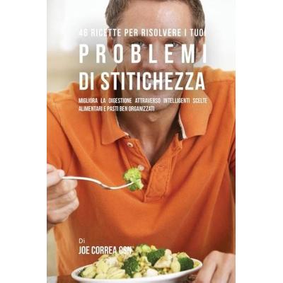 46 Ricette Per Risolvere I Tuoi Problemi Di Stitichezza, Taschenbuch von Joe Correa, Live Stronger Faster, 978-1-63531-332-1