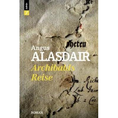Archibalds Reise, Taschenbuch von Angus Alasdair, Kameru Verlag, 978-3-906739-95-3