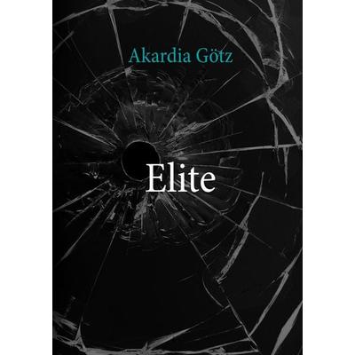 Elite, Taschenbuch von Akardia Götz, BoD – Books on Demand, 978-3-7528-4108-4