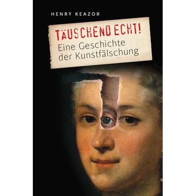 Täuschend echt!, Gebundene Ausgabe von Henry Keazor, Frölich & Kaufmann, 978-3-911527-14-9